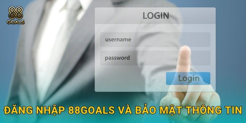 Đăng nhập 88goals và bảo mật thông tin