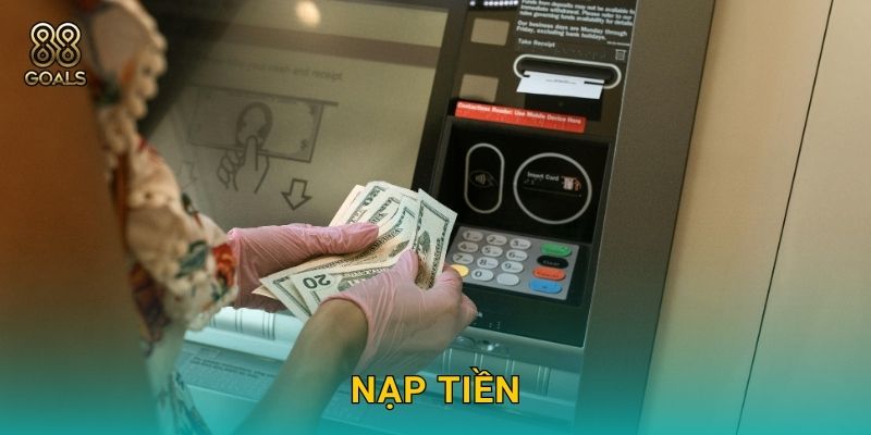 Nạp tiền nhanh chóng – Tận hưởng liền tay ưu đãi tại 88goals