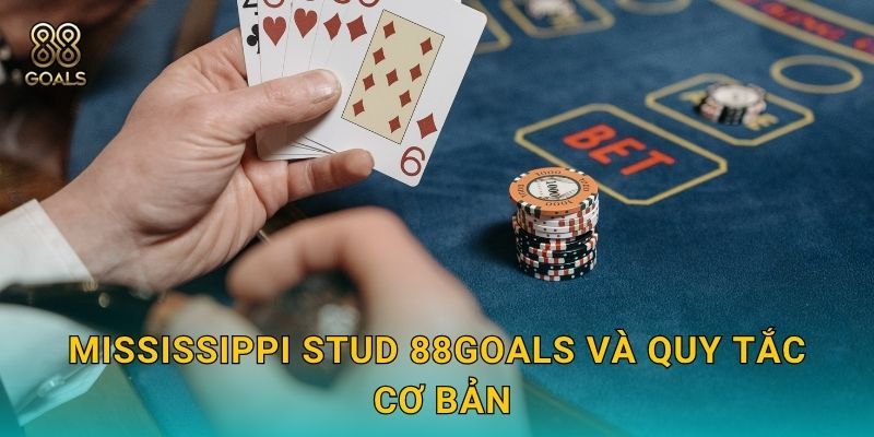 Mississippi Stud 88goals và quy tắc cơ bản